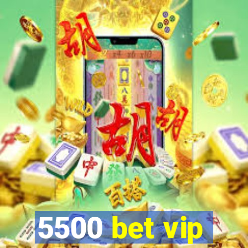 5500 bet vip